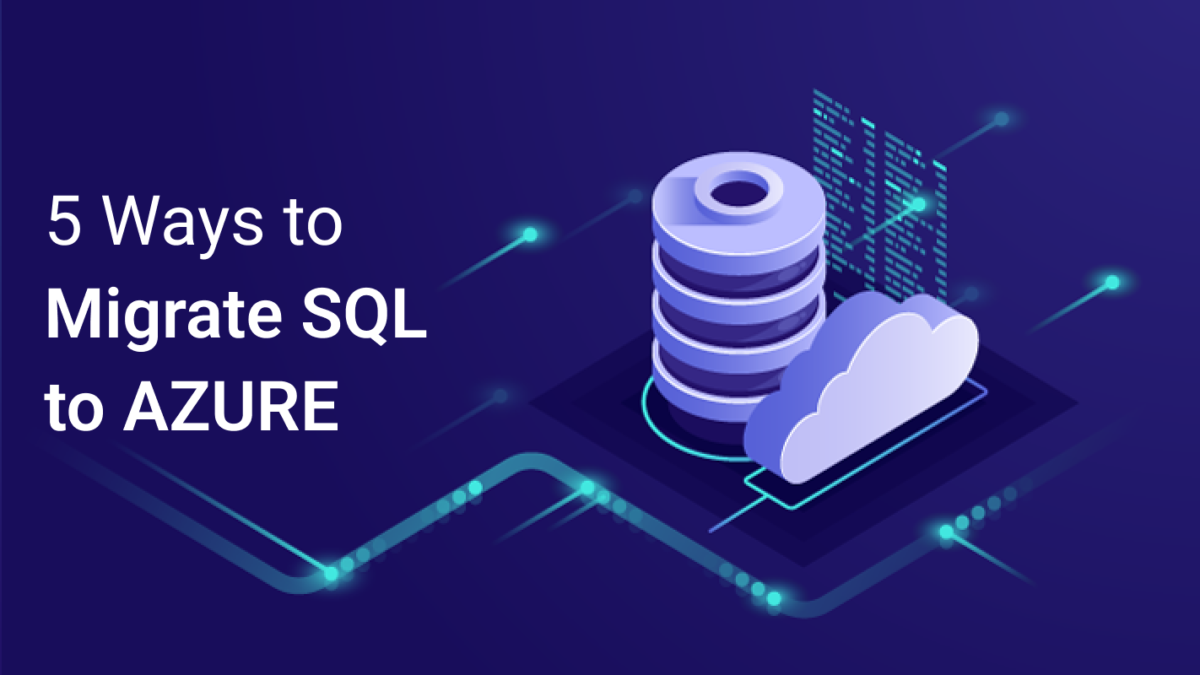 Top 5 Ways to Migrate SQL to Azure - Copy